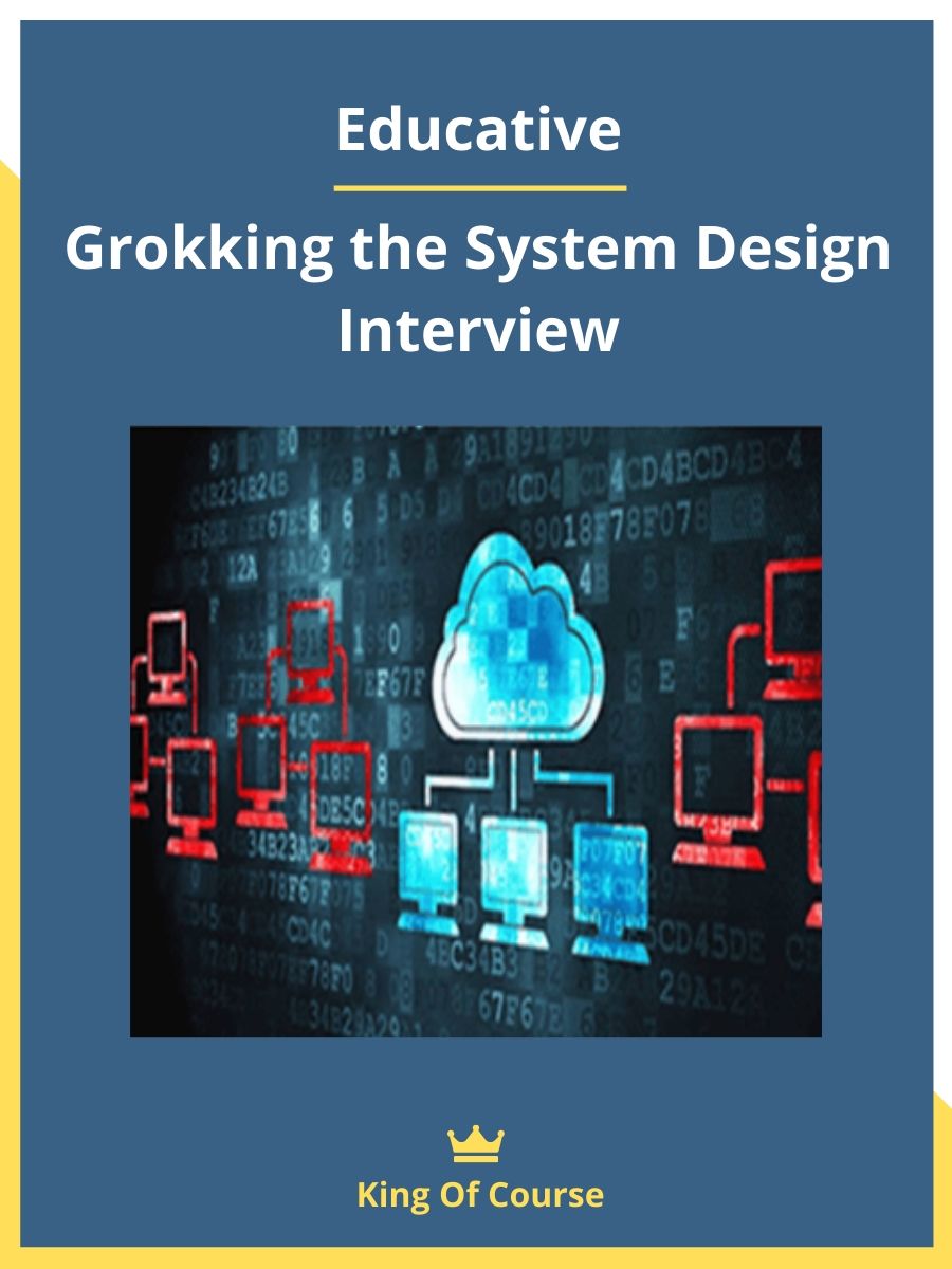 Educative Grokking the System Design Interview KINGOFCOURSE Best