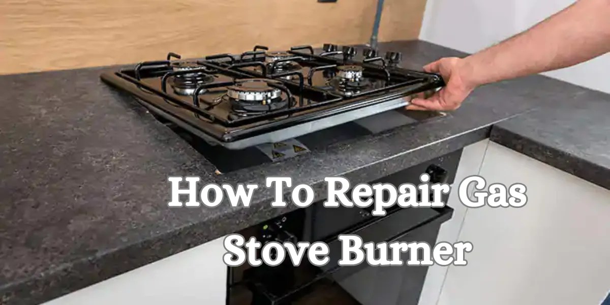 Gas Stove Burner Repair DIY Tips and Expert Guidance