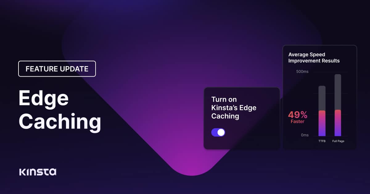 New Edge Caching Feature Slashes Page Load Times Kinsta®
