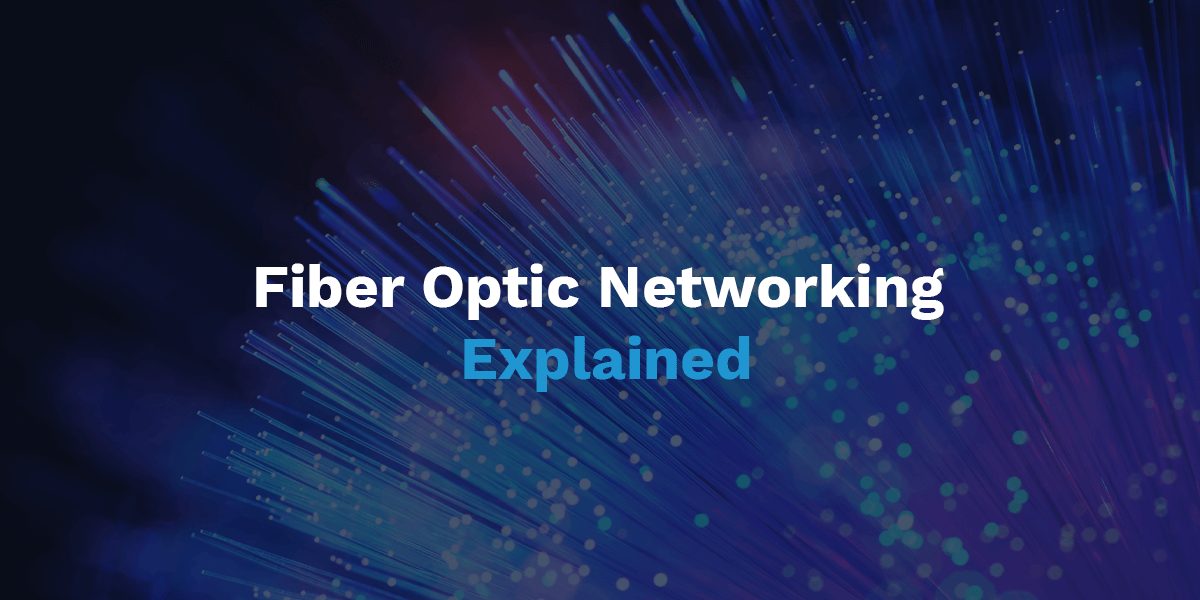 Guide to Fiber Optic Networking for Businesses