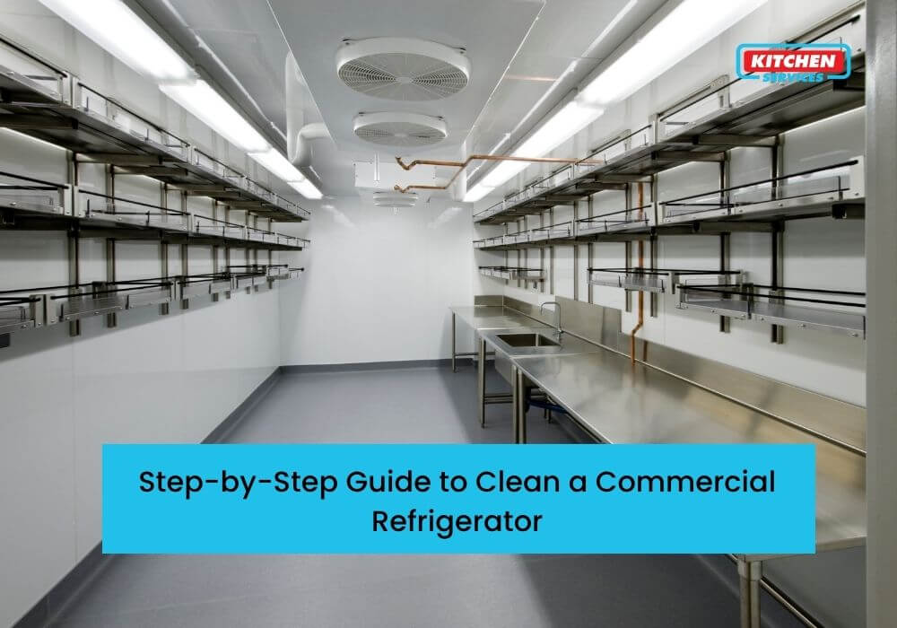 Step by Step Guide to Clean a Commercial Refrigerator Kitchen Services