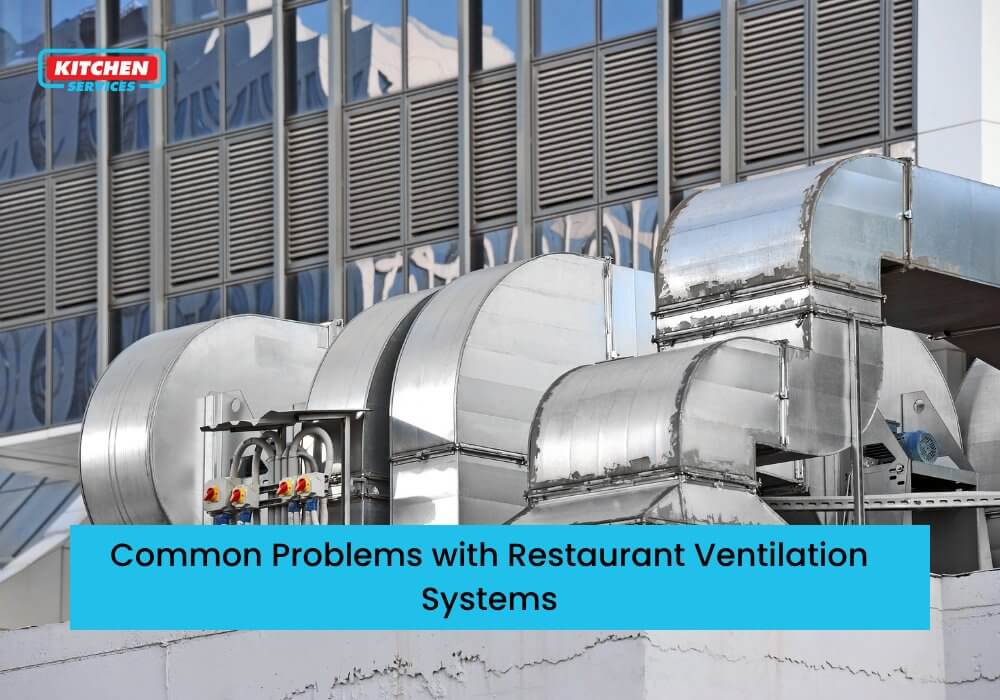 Common Problems with Restaurant Ventilation Systems Kitchen Services
