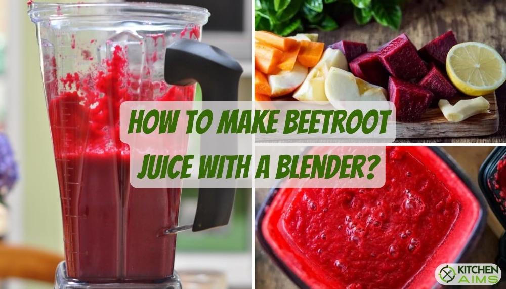 How to Make Beetroot Juice with a Blender? Very Easy Way