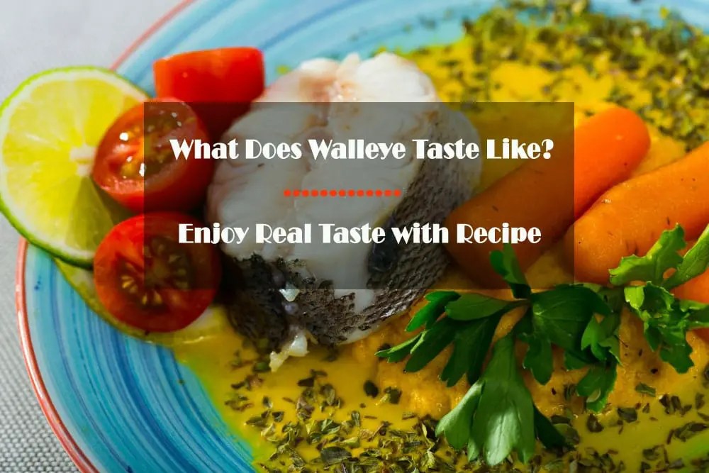 What Does Walleye Taste Like? Enjoy Real Taste With Special Recipe