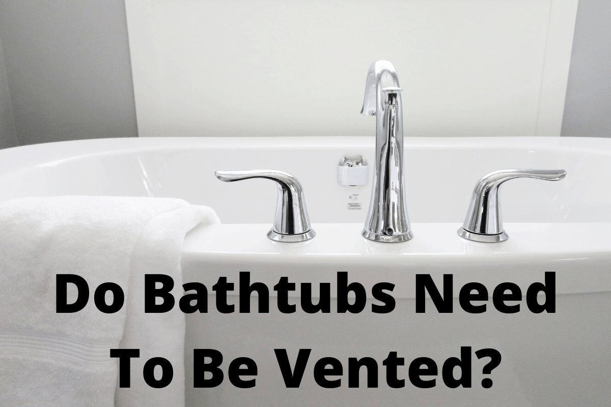 Does a Bathtub Need a Vent? Learn Here Kitchen Bed & Bath