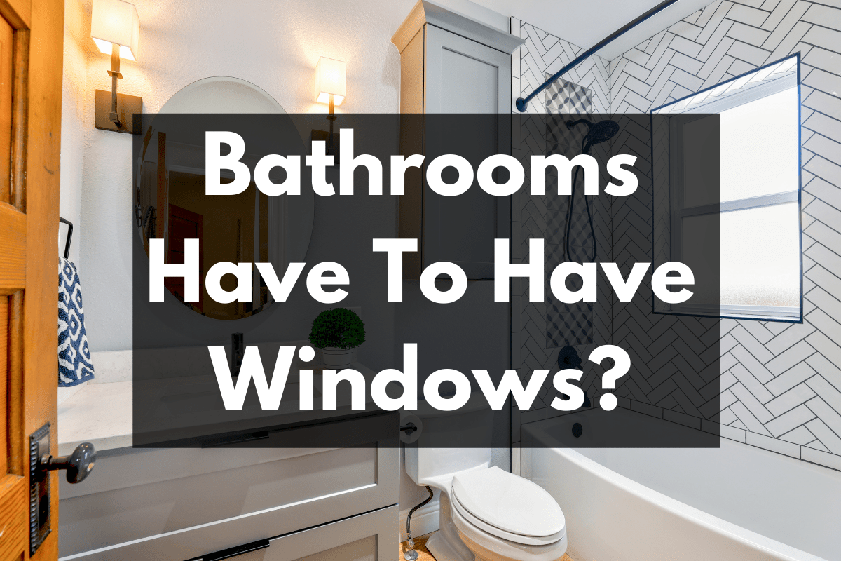 Do Bathrooms Have To Have Windows? Kitchen Bed & Bath