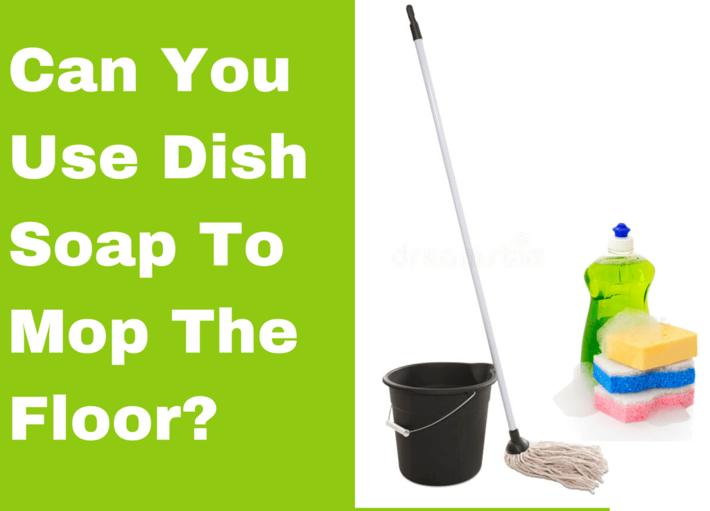 Can You Use Dish Soap To Mop The Floor? Kitchen Buds
