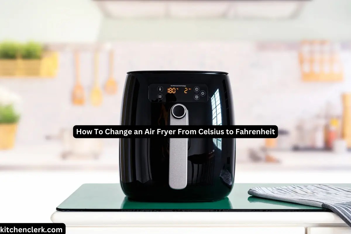 How To Change An Air Fryer From Celsius To Fahrenheit