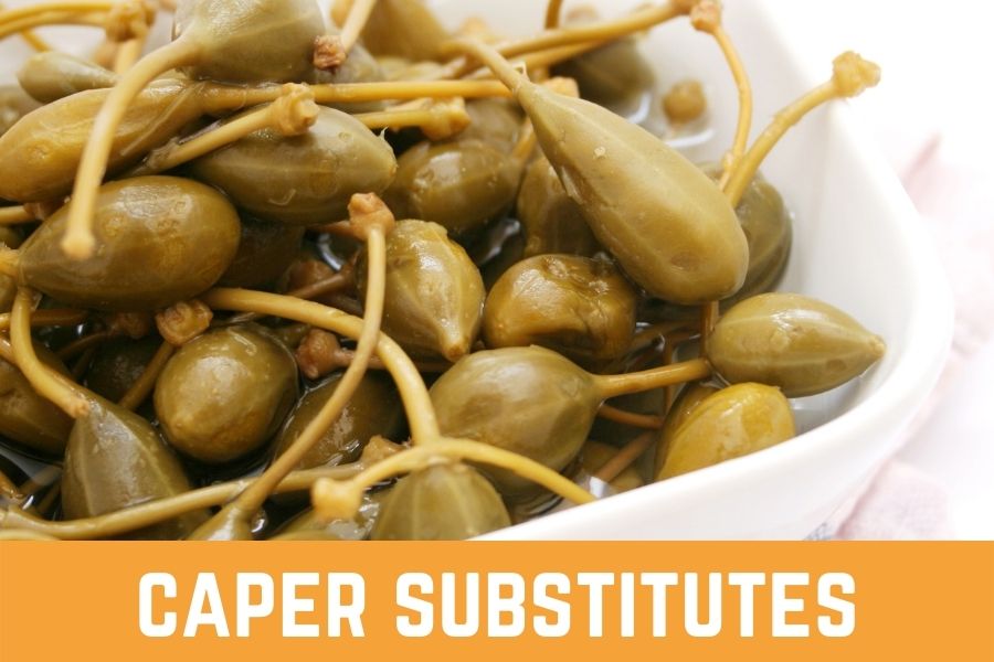 Best 14 Caper Substitutes Which One Is The Best For You?