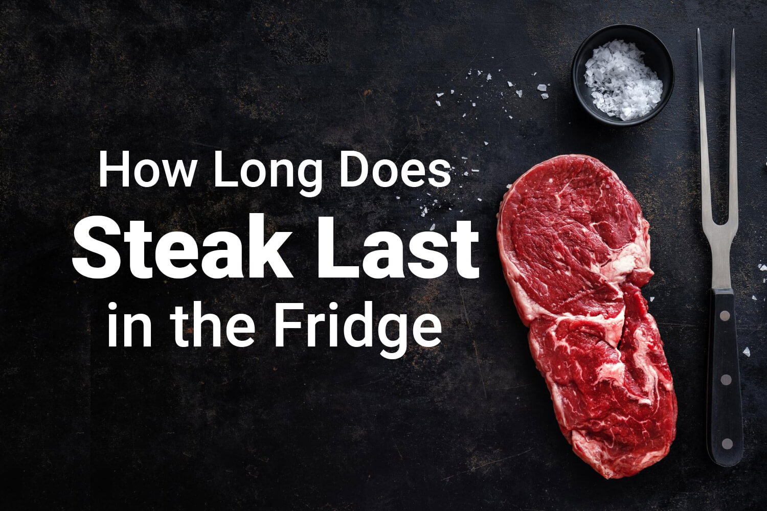 The Countdown How Long Does Steak Last in the Fridge? Kitchen For
