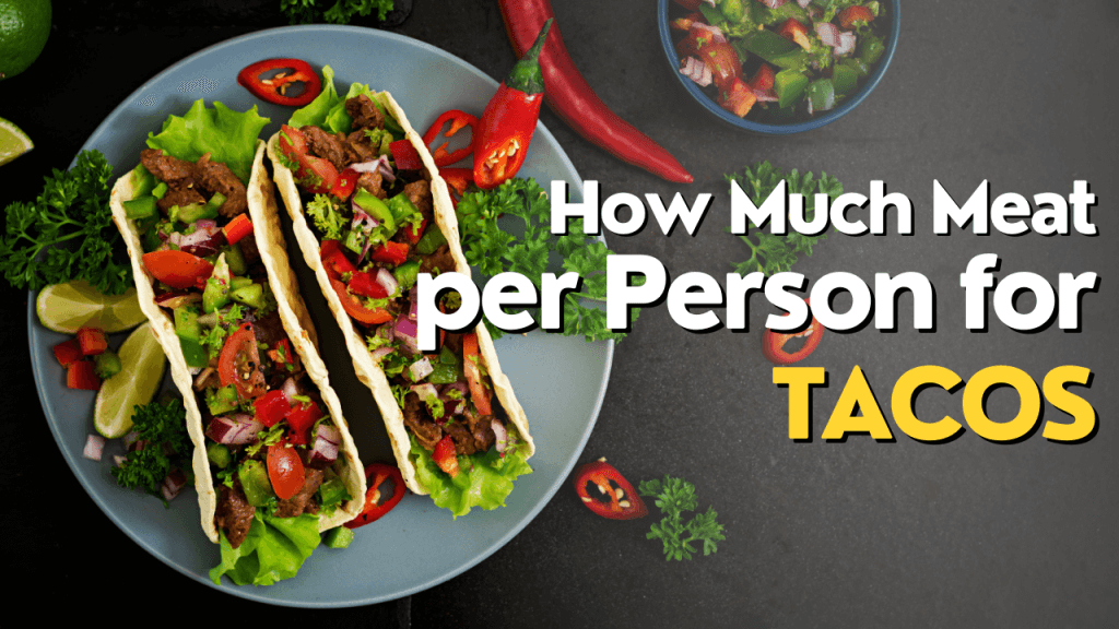 How Much Meat per Person for Tacos Kitchen For Beginners