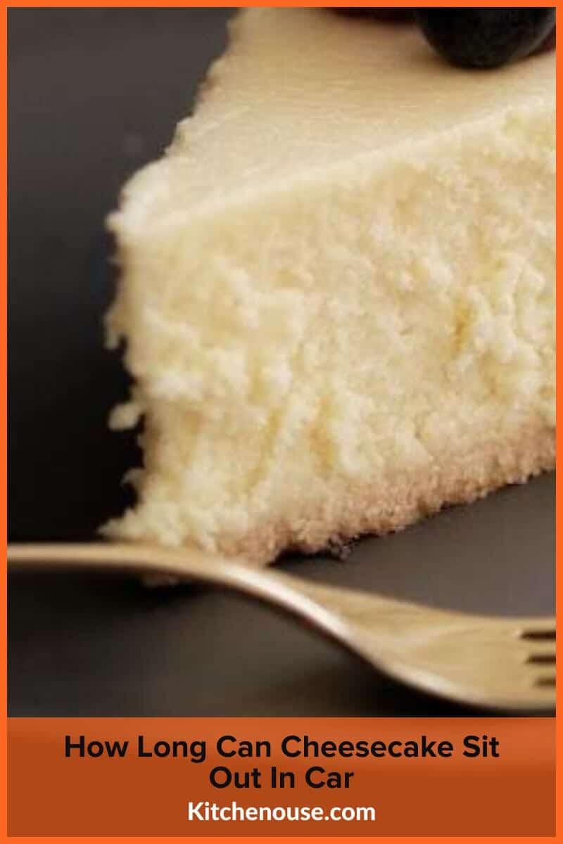 How Long Can Cheesecake Sit Out In Car