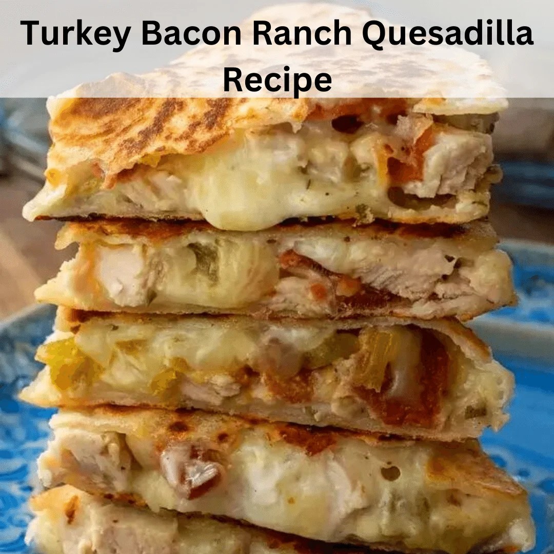 Turkey Bacon Ranch Quesadilla Recipe Healthy Recipes