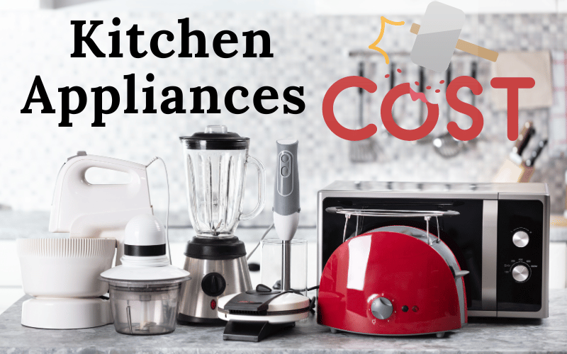 How Much Do Kitchen Appliances Cost? 1 Best Guide!
