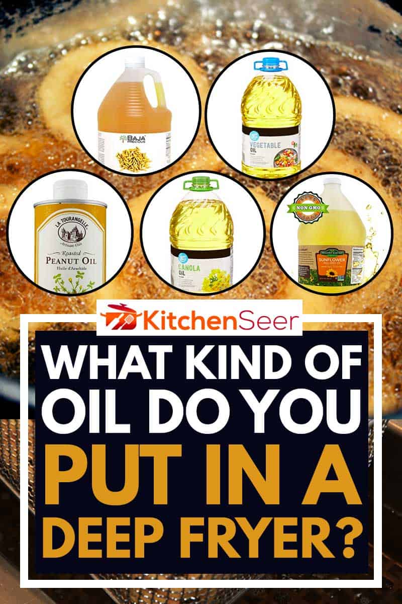 What Kind of Oil Do You Put in a Deep Fryer? Kitchen Seer