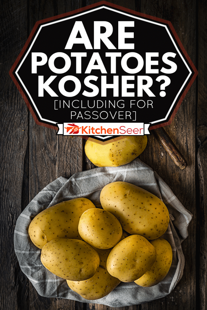 Are Potatoes Kosher? [Including For Passover] Kitchen Seer