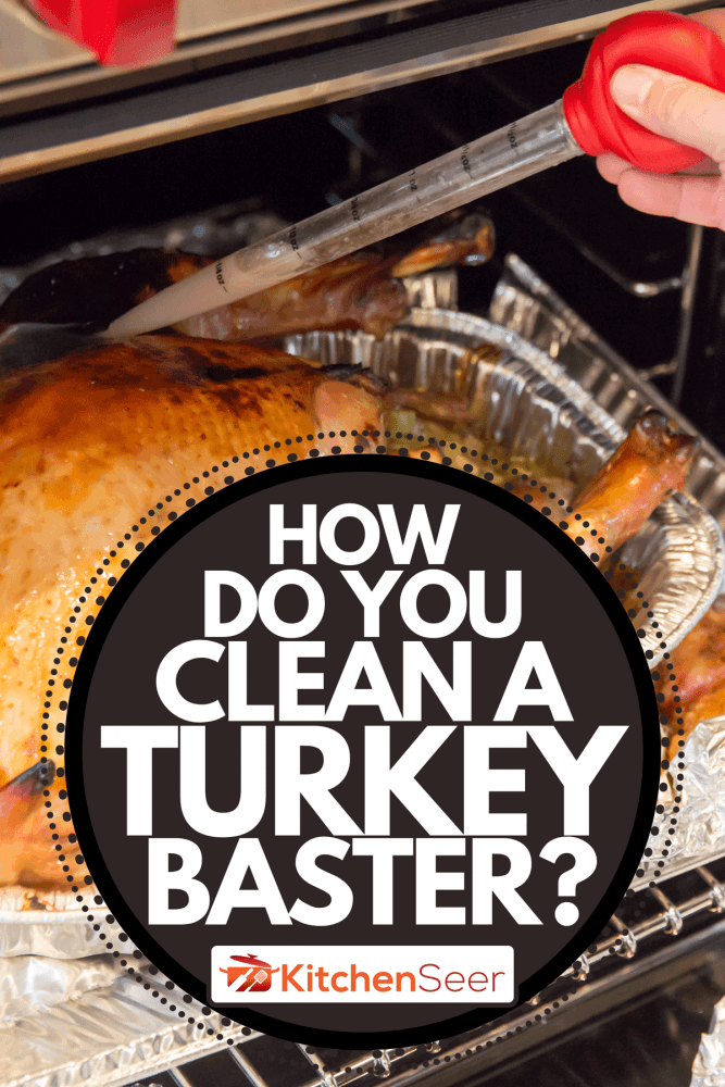 How Do You Clean A Turkey Baster? Kitchen Seer