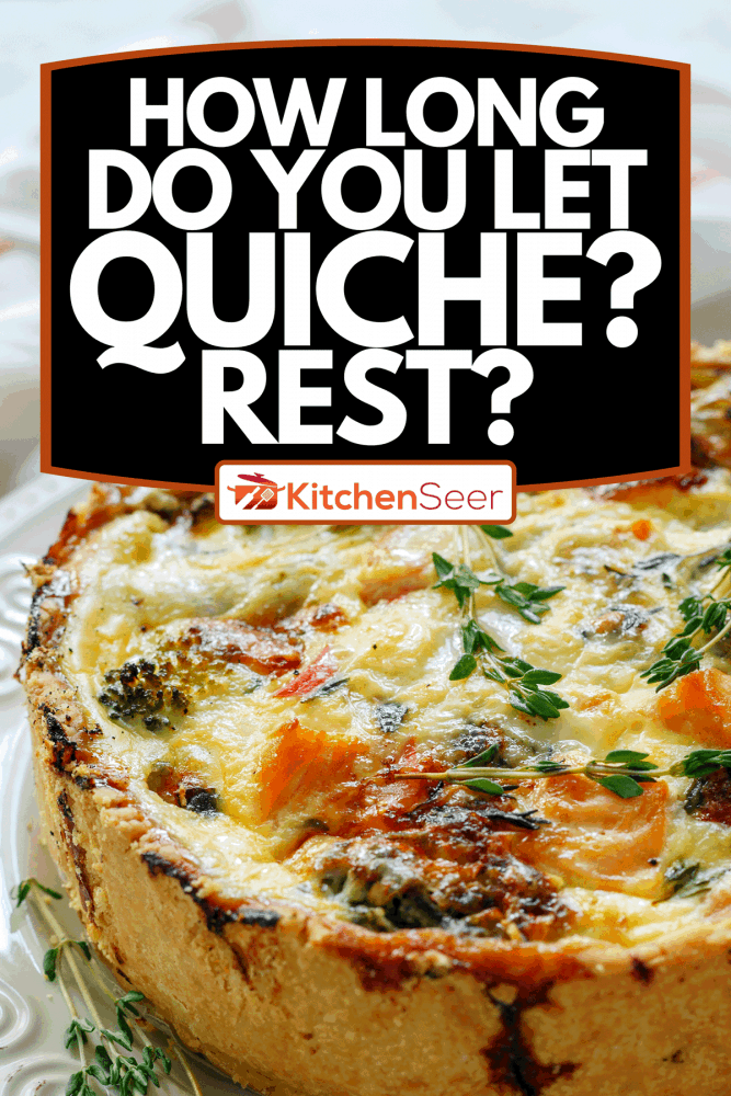 How Long Do You Let Quiche Rest? Kitchen Seer