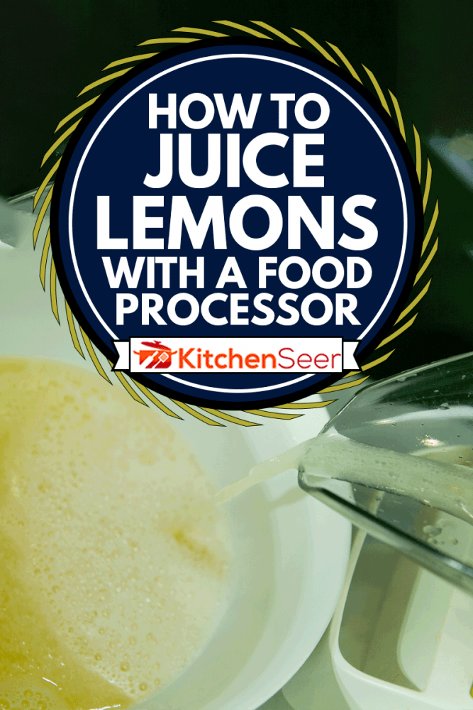 How To Juice Lemons With A Food Processor Kitchen Seer