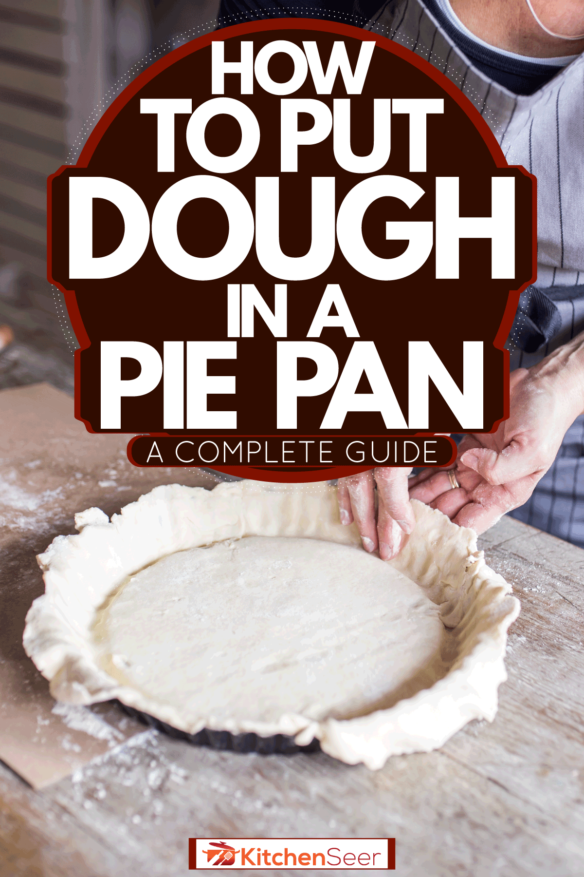 How To Put Dough In A Pie Pan [A Complete Guide] Kitchen Seer