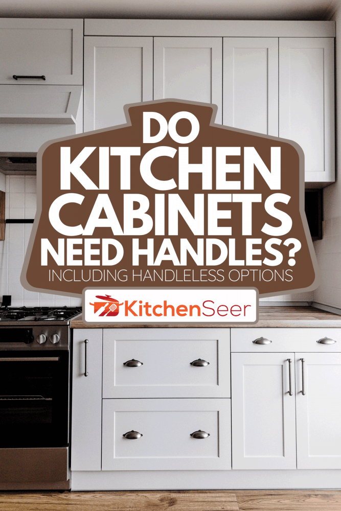 Do Kitchen Need Handles? [Inc. Handleless Options] Kitchen Seer