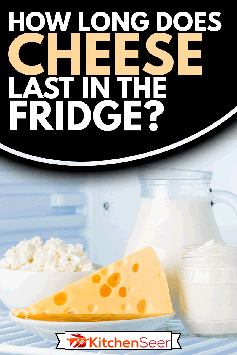 How Long Does Cheese Last In The Fridge? Kitchen Seer