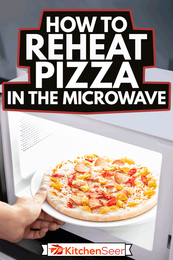 How To Reheat Pizza In The Microwave Kitchen Seer