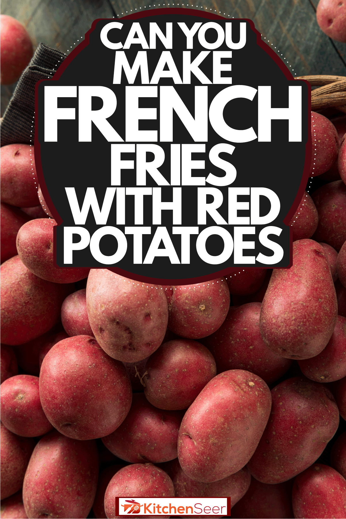 Can You Make French Fries With Red Potatoes? Kitchen Seer