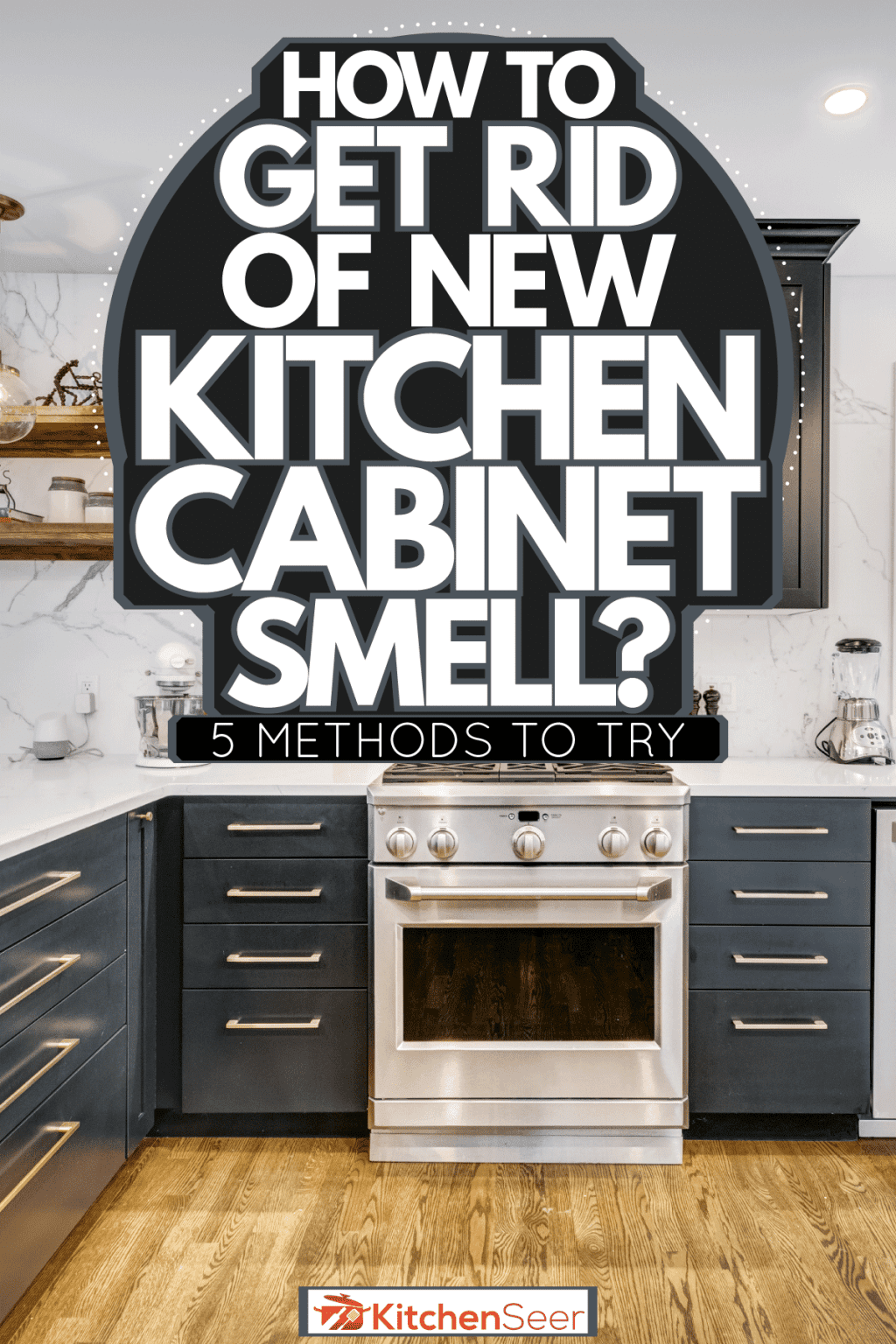 How To Get Rid Of New Kitchen Smell—5 Methods To Try Kitchen Seer