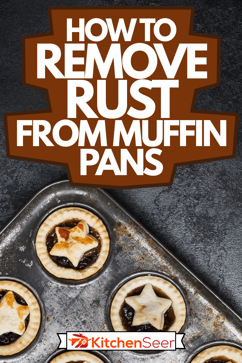 How To Remove Rust From Muffin Pans Kitchen Seer