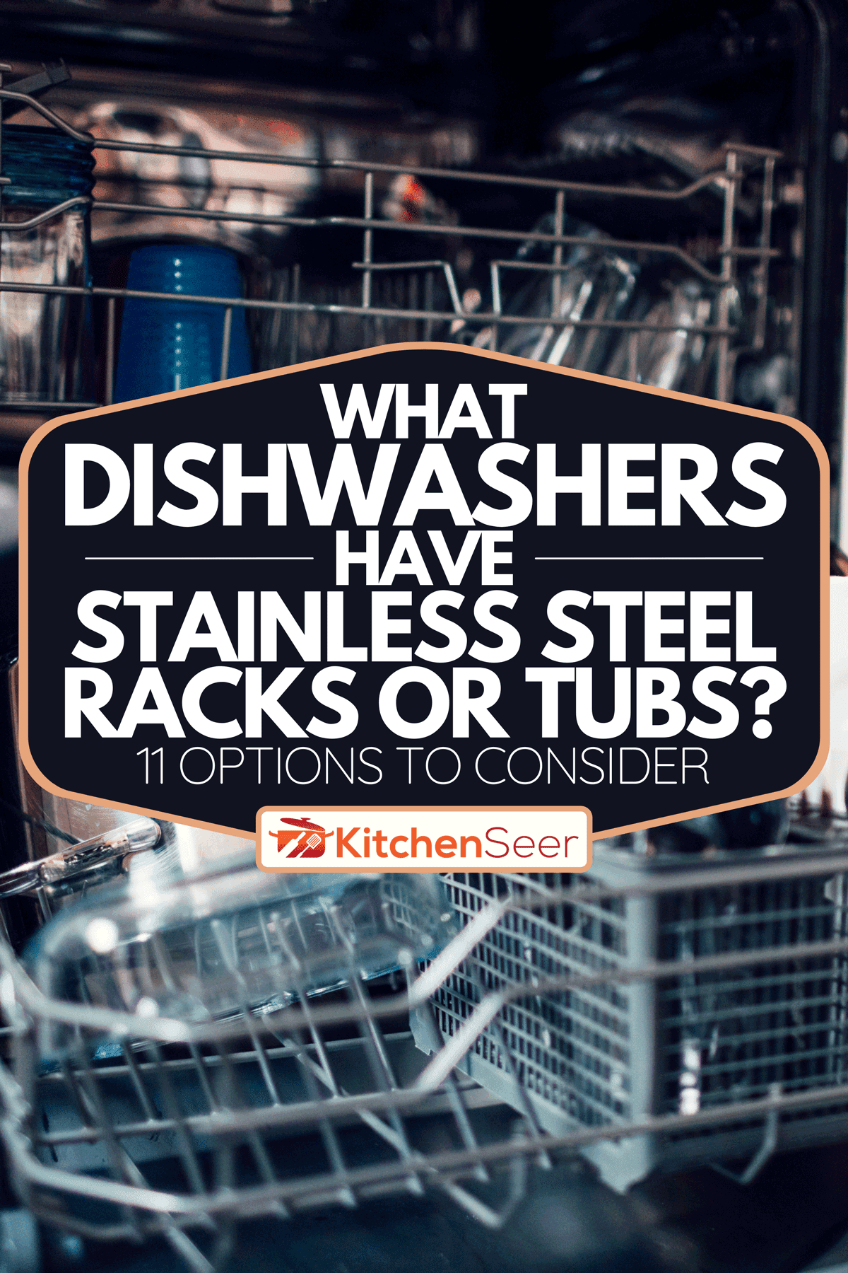 What Dishwashers Have Stainless Steel Racks Or Tubs? [11 Options To