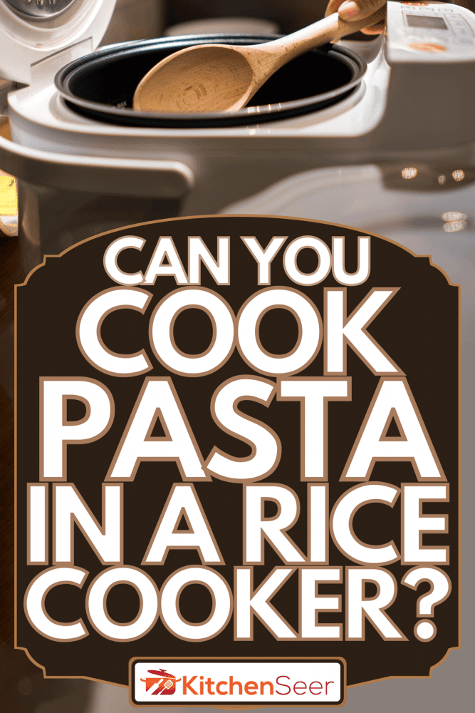 Can You Cook Pasta In A Rice Cooker? Kitchen Seer