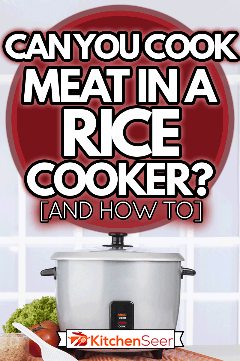 Can You Cook Meat In A Rice Cooker? [And How To] Kitchen Seer