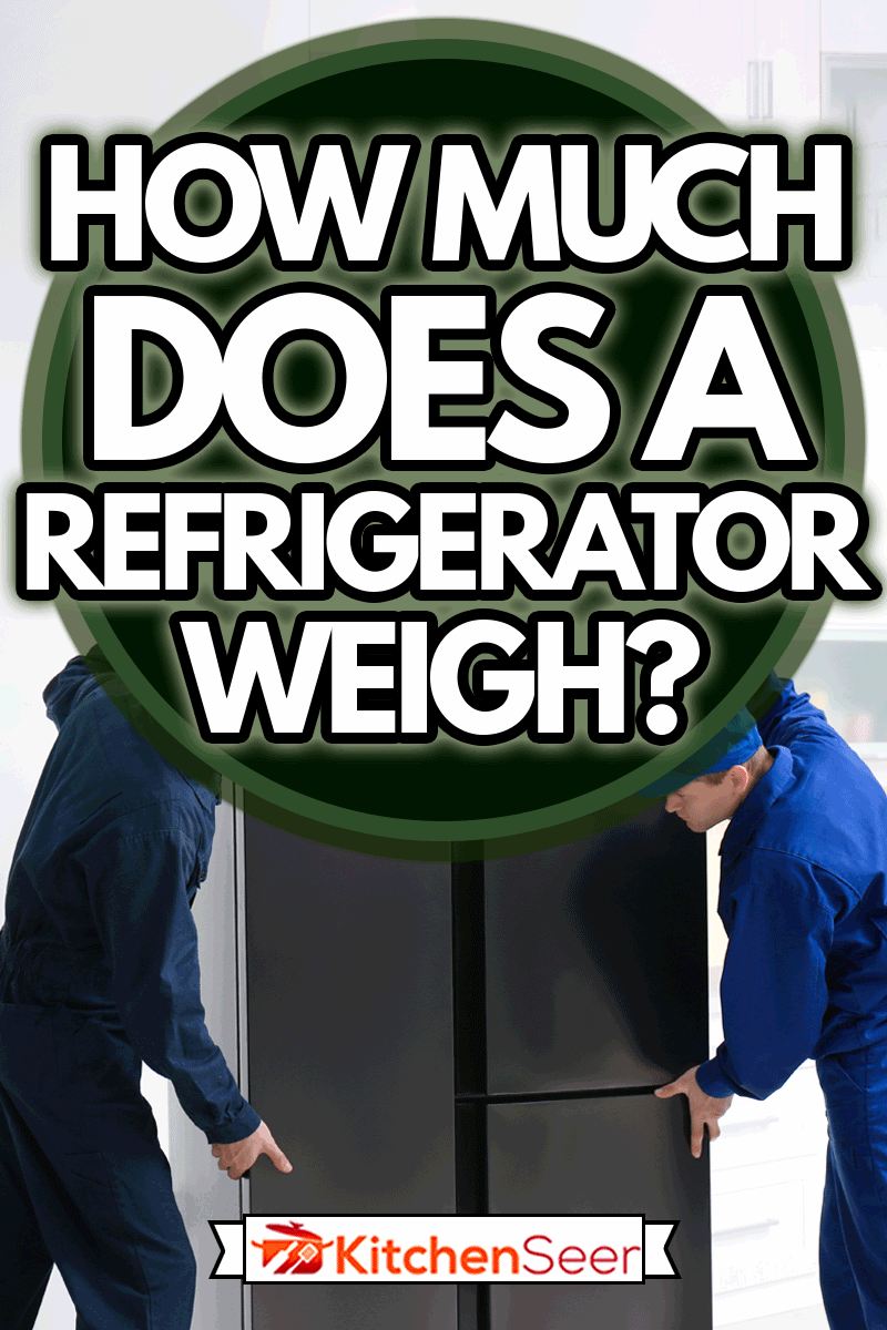How Much Does A Refrigerator Weigh? - Kitchen Seer