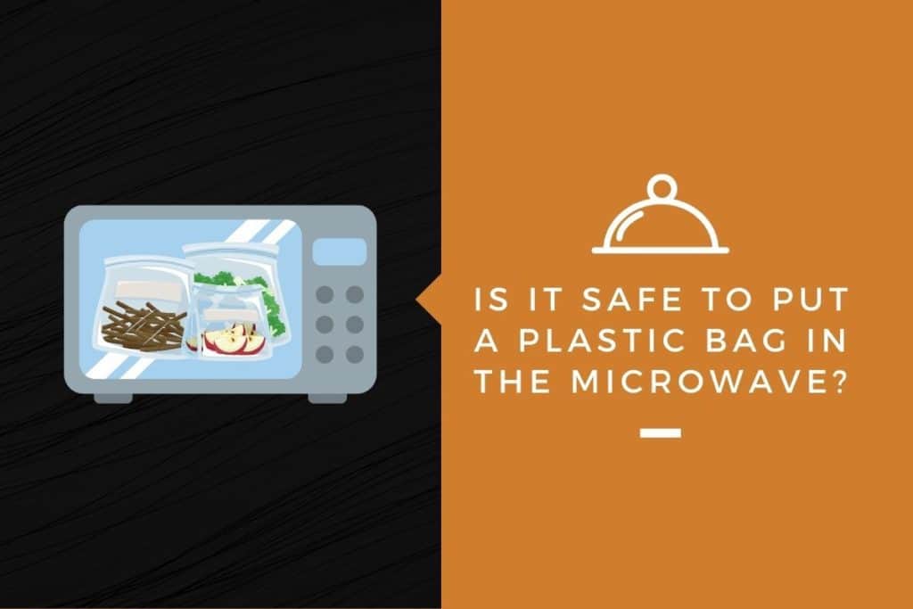 Is It Safe To Put A Plastic Bag In The Microwave? Kitchensnitches
