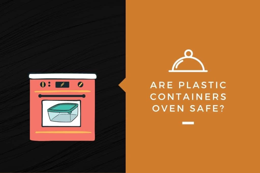 Are Plastic Containers Oven Safe? Kitchensnitches