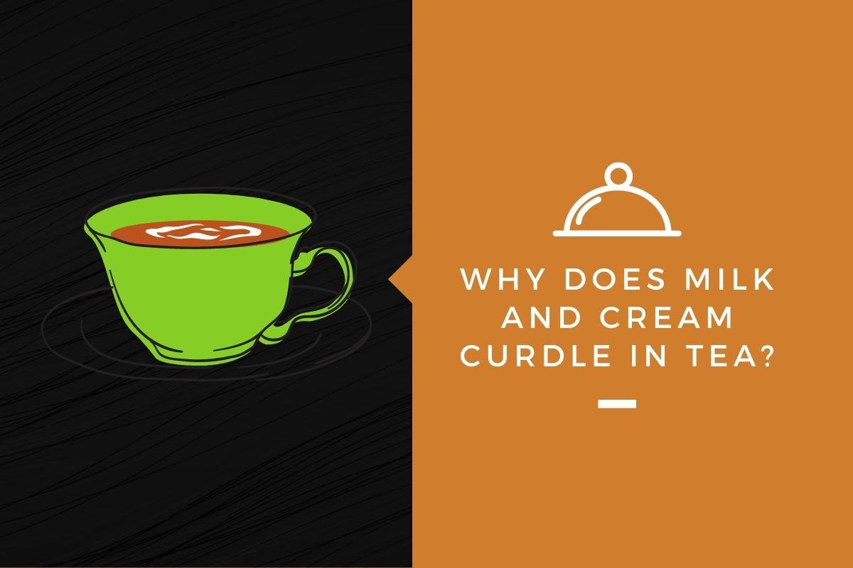 Why Do Milk and Cream Curdle in Tea? Kitchensnitches