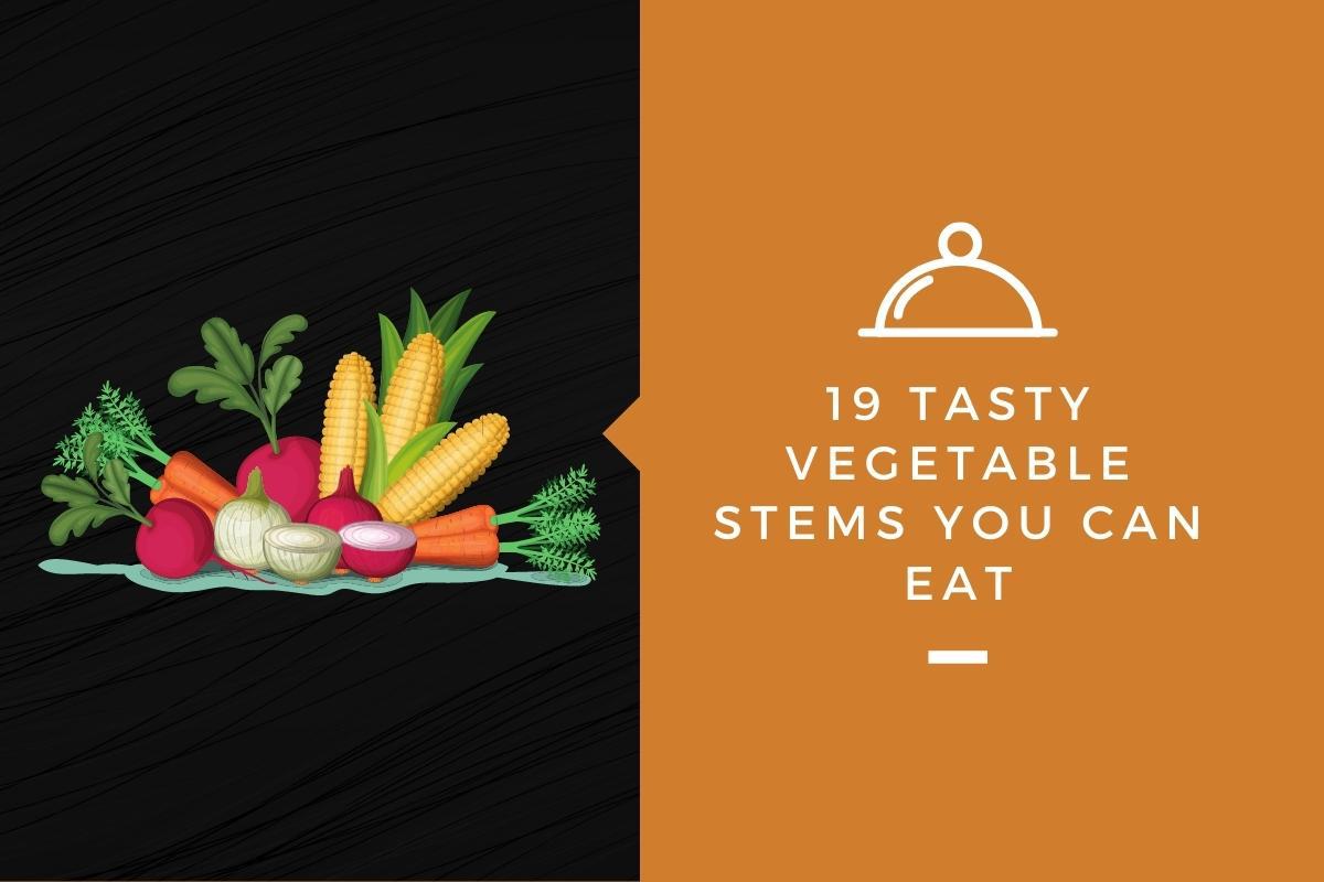 19 Tasty Vegetable Stems You Can Eat (With Pictures) Kitchensnitches