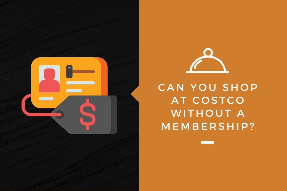 Can You Shop At Costco Without a Membership? Kitchensnitches