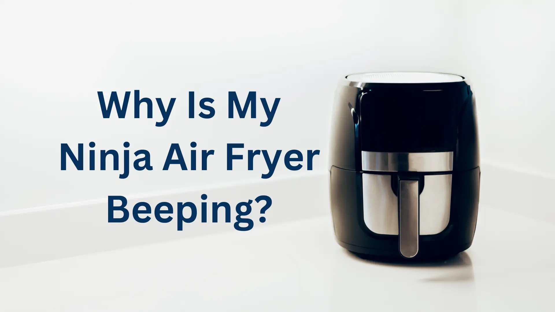 Why is My Ninja Air Fryer Beeping Troubleshooting Guide!