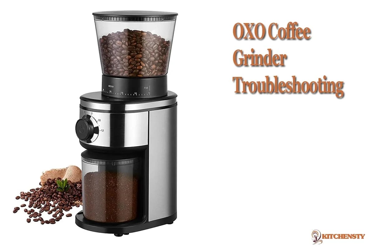 OXO Coffee Grinder Troubleshooting 6 Common OXO Coffee Grinder