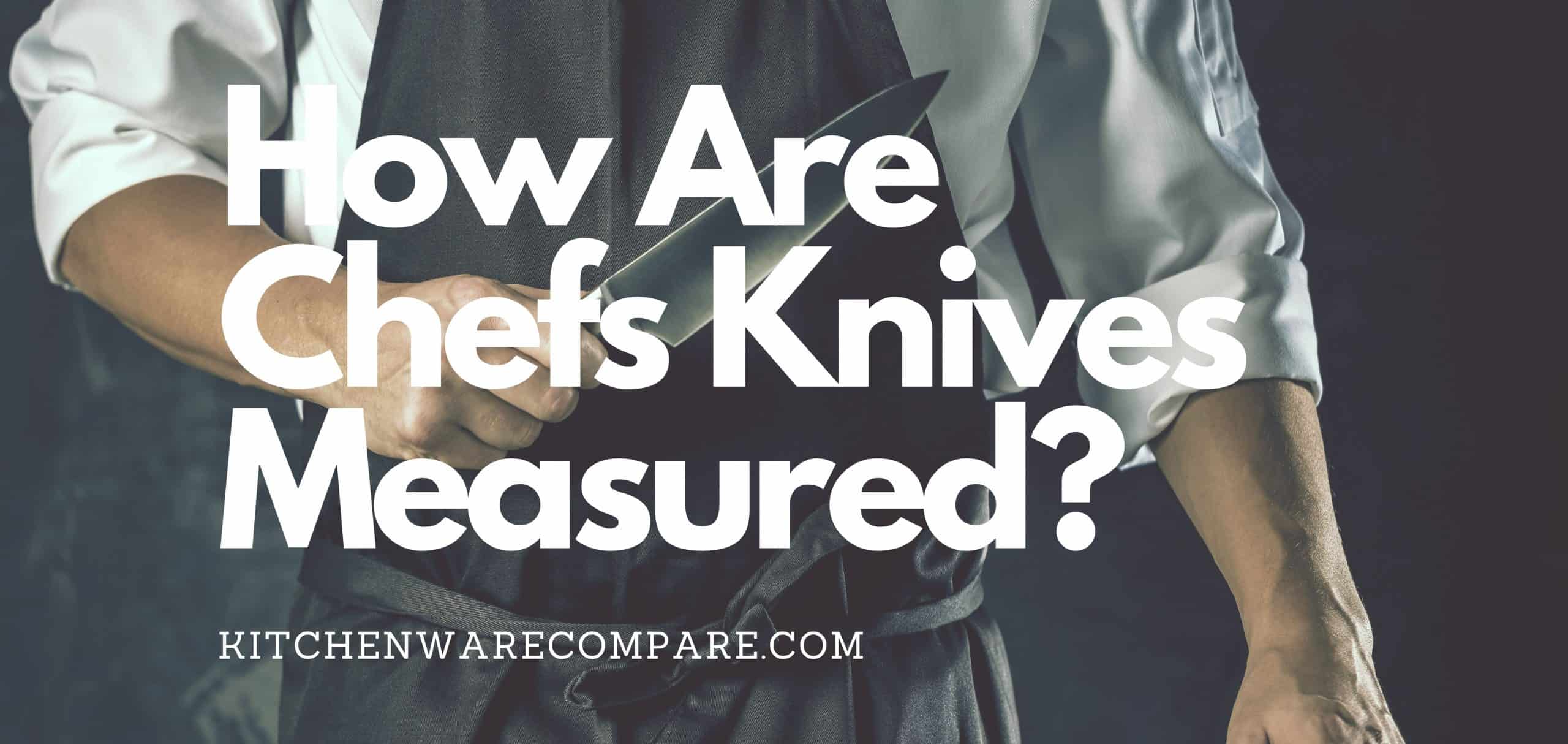 How Are Chef's Knives Measured? Kitchenware Compare