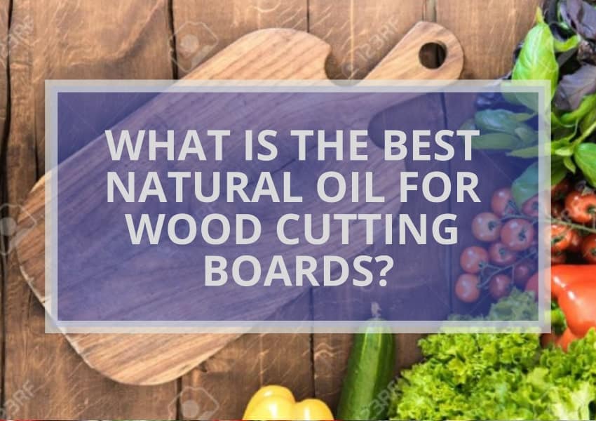 What Is The Best Natural Oil For Wood Cutting Boards? (5 Magical Oils