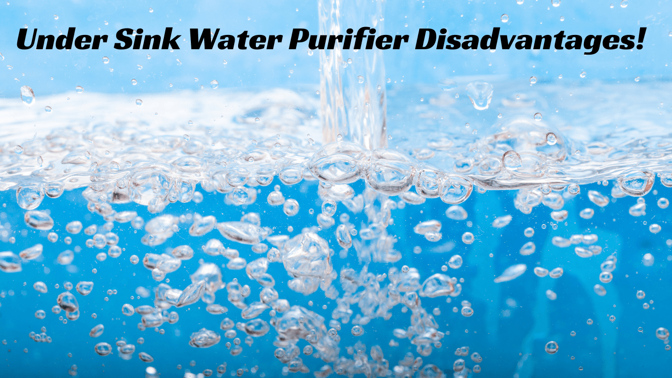 Remember 10 Under Sink Water Purifier Disadvantages