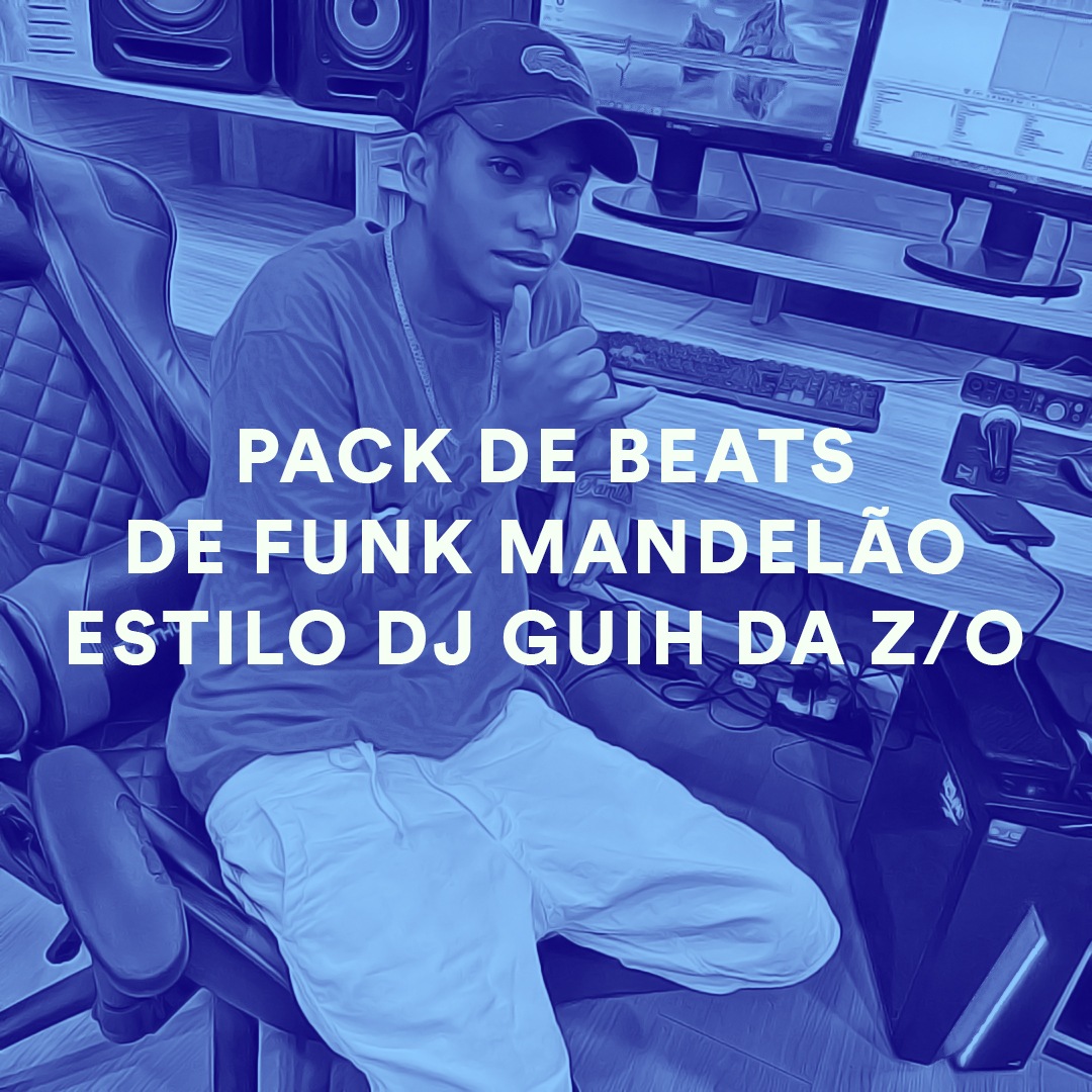 PACK DE BEATS DE FUNK MANDELÃO ESTILO DJ GUIH DA Z/O + DRUM KIT DE FUNK