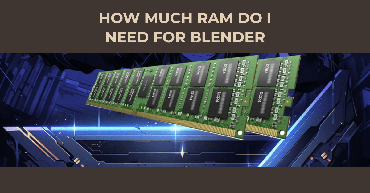 How Much RAM Do I Need for Blender? Discover the Ultimate Guide for