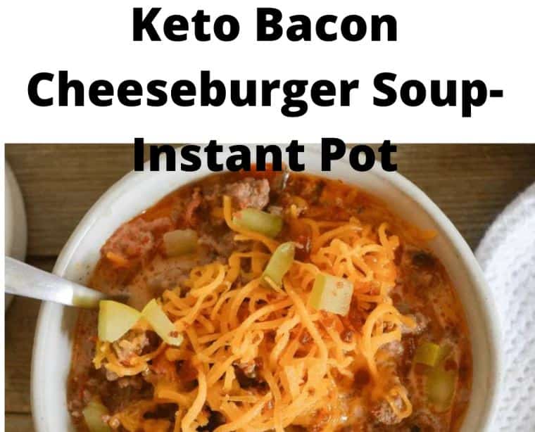 Keto Bacon Cheeseburger SoupInstant Pot Keto Recipes