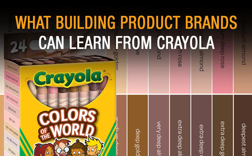 What Crayola can teach building product brands Kleber and Associates