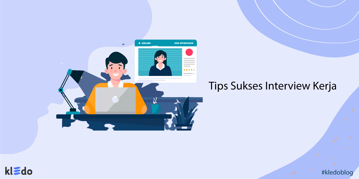 Tips Sukses Interview Kerja yang Wajib Dilakukan, Apa Saja?