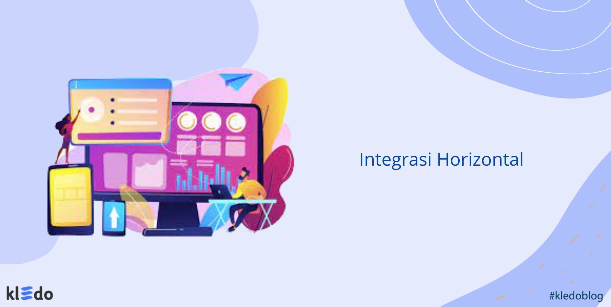 Integrasi Horizontal Adalah Jenis, Contoh, Kelebihan, dan